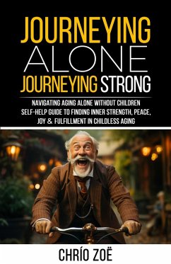 Journeying Alone, Journeying Strong: Navigating Aging Alone Without Children (eBook, ePUB) - Zoë, Chrío