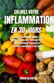 Calmez votre Inflammation en 30 Jours: 7 Secrets Éprouvés pour Réguler votre Système Immunitaire, Optimiser votre Santé Intestinale et Réduire les Douleurs Chroniques à Tout Âge (eBook, ePUB)