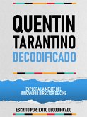 Quentin Tarantino Decodificado - Explora La Mente Del Innovador Director De Cine (eBook, ePUB) Quentin Tarantino Decodificado - Explora La Mente Del Innovador Director De Cine (eBook, ePUB)