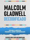 Malcolm Gladwell Decodificado - Explora La Mente Del Periodista, Autor Y Conferenciante (eBook, ePUB) Malcolm Gladwell Decodificado - Explora La Mente Del Periodista, Autor Y Conferenciante (eBook, ePUB)