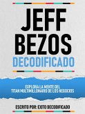 Jeff Bezos Decodificado - Explora La Mente Del Titan Multimillonario De Los Negocios (eBook, ePUB)