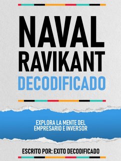 Naval Ravikant Decodificado - Explora La Mente Del Empresario E Inversor (eBook, ePUB) - Decodificado, Exito; Decodificado, Exito