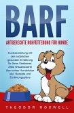 BARF - Artgerechte Rohfütterung für Hunde: Hundeerziehung mit der natürlichen gesunden Ernährung für Ihren Vierbeiner. Alles Wissenswerte über rohes Hundefutter inkl. Rezepte und Ernährungspläne (eBook, ePUB)