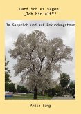 Darf ich es sagen: &quote;Ich bin alt&quote;? (eBook, ePUB)