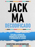 Jack Ma Decodificado - Explora La Mente Del Magnate De Los Negocios Y Cofundador De Alibaba (eBook, ePUB) Jack Ma Decodificado - Explora La Mente Del Magnate De Los Negocios Y Cofundador De Alibaba (eBook, ePUB)