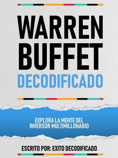 Warren Buffet Decodificado - Explora La Mente Del Inversor Multimillonario (eBook, ePUB) - Decodificado, Exito; Decodificado, Exito