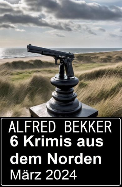 6 Krimis aus dem Norden März 2024 (eBook, ePUB) 6 Krimis aus dem Norden März 2024 (eBook, ePUB)