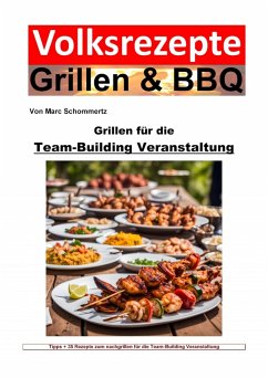 Volksrezepte Grillen und BBQ - Grillen für die Team-Building-Veranstaltung (eBook, ePUB) - Schommertz, Marc