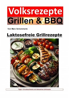 Volksrezepte Grillen und BBQ - Laktosefreie Grillrezepte (eBook, ePUB) - Schommertz, Marc