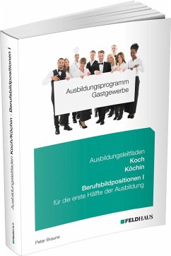 Ausbildungsprogramm Gastgewerbe / Ausbildungsleitfaden Koch/Köchin - Berufsbildpositionen I - Braune, Peter
