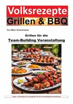 Volksrezepte Grillen und BBQ - Grillen für die Team-Building-Veranstaltung - Schommertz, Marc