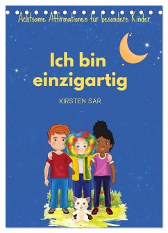 Ich bin einzigartig - Achtsame Affirmationen für besondere Kinder (Tischkalender 2025 DIN A5 hoch), CALVENDO Monatskalender - Calvendo;Sar, Kirsten