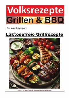 Volksrezepte Grillen und BBQ - Laktosefreie Grillrezepte - Schommertz, Marc