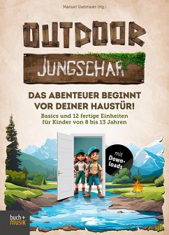 Outdoor-Jungschar. Das Abenteuer beginnt vor deiner Haustür! - Manuel Uzelmaier