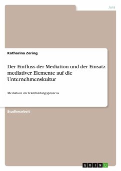 Der Einfluss der Mediation und der Einsatz mediativer Elemente auf die Unternehmenskultur - Zering, Katharina