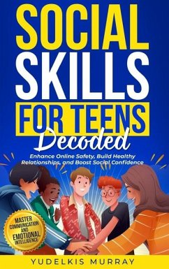 Social Skills for Teens Decoded - Murray, Yudelkis