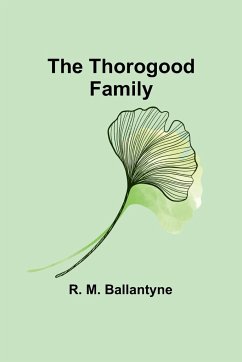 The Thorogood Family - Ballantyne, R. M.