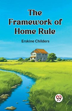 The Framework of Home Rule - Childers, Erskine