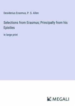 Selections from Erasmus; Principally from his Epistles - Erasmus, Desiderius; Allen, P. S.