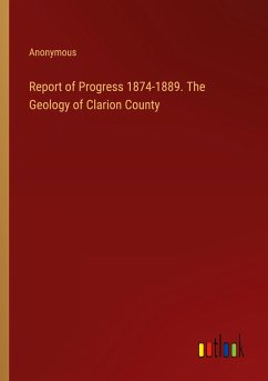 Report of Progress 1874-1889. The Geology of Clarion County - Anonymous