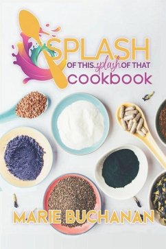 Splash of This, Splash of That Cookbook - Buchanan, Marie