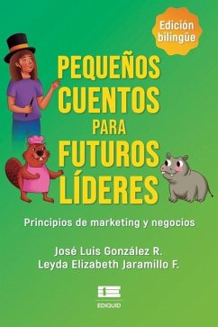 Pequeños cuentos para futuros líderes - Jaramillo F, Leyda Elizabeth; Gonzalez R, José Luis