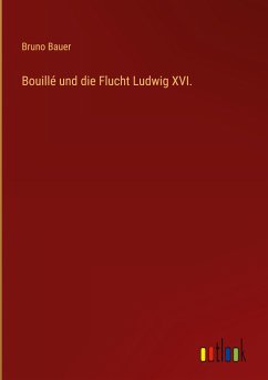 Bouillé und die Flucht Ludwig XVI. - Bauer, Bruno