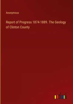 Report of Progress 1874-1889. The Geology of Clinton County