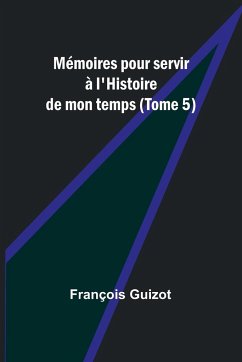 Mémoires pour servir à l'Histoire de mon temps (Tome 5) - Guizot, François