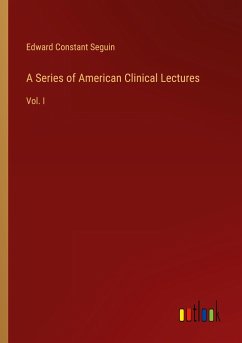 A Series of American Clinical Lectures - Seguin, Edward Constant