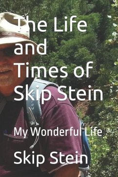 The Life and Times of Skip Stein - Stein, Skip