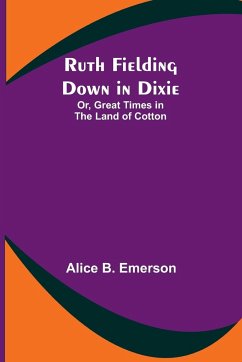 Ruth Fielding Down in Dixie; Or, Great Times in the Land of Cotton - Emerson, Alice B.