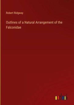 Outlines of a Natural Arrangement of the Falconidae - Ridgway, Robert