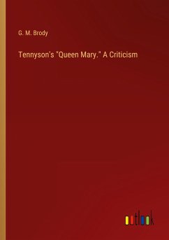 Tennyson's &quote;Queen Mary.&quote; A Criticism