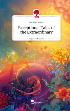 Exceptional Tales of the Extraordinary. Life is a Story - story.one - Faisst, Melissa