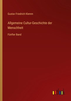 Allgemeine Cultur-Geschichte der Menschheit - Klemm, Gustav Friedrich