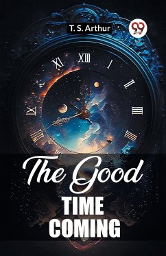 The Good Time Coming - Arthur, T. S.