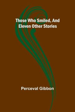 Those Who Smiled, And Eleven Other Stories - Gibbon, Perceval
