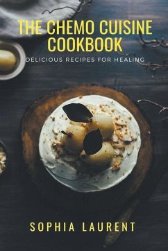 The Chemo Cuisine Cookbook - Laurent, Sophia