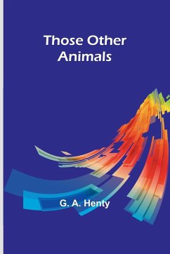 Those Other Animals - Henty, G. A.
