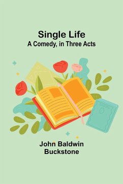 Single Life - Buckstone, John Baldwin