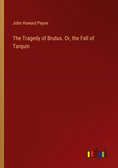 The Tragedy of Brutus. Or, the Fall of Tarquin