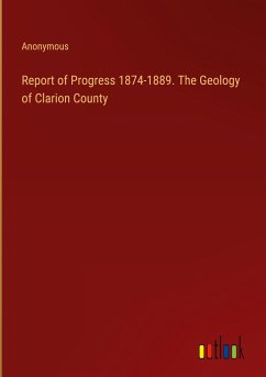 Report of Progress 1874-1889. The Geology of Clarion County - Anonymous
