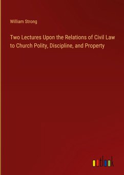 Two Lectures Upon the Relations of Civil Law to Church Polity, Discipline, and Property