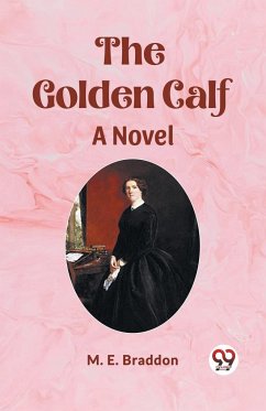 The Golden Calf A Novel - Braddon, M. E.