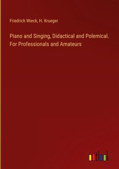 Piano and Singing, Didactical and Polemical. For Professionals and Amateurs