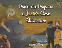 Porter the Porpoise and Josie's Cove Adventure - Cavanagh, Alan