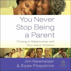 You Never Stop Being a Parent - Newheiser, Jim; Fitzpatrick, Elyse