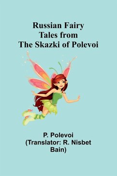 Russian Fairy Tales from the Skazki of Polevoi - Polevoi, P.