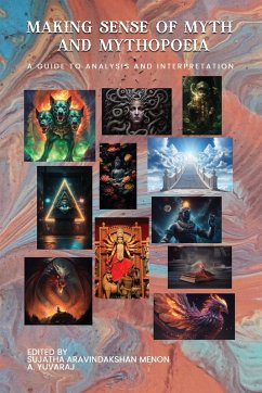 MAKING SENSE OF MYTH AND MYTHOPOEIA - Aravindakshan Menon, Sujatha; Yuvaraj, A.